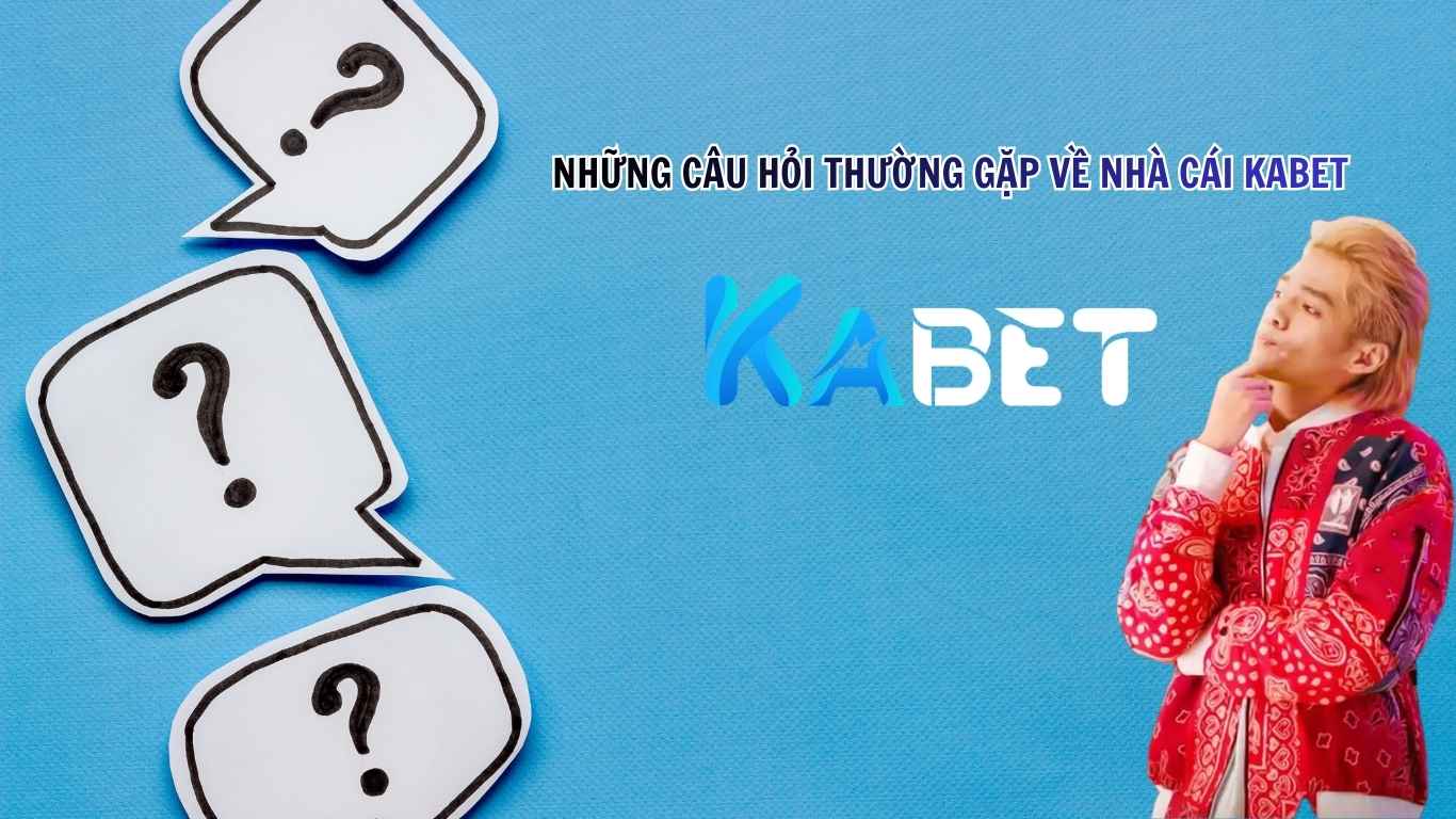 Những câu hỏi thường gặp về nhà cái Kabet Những câu hỏi thường gặp về nhà cái Kabet