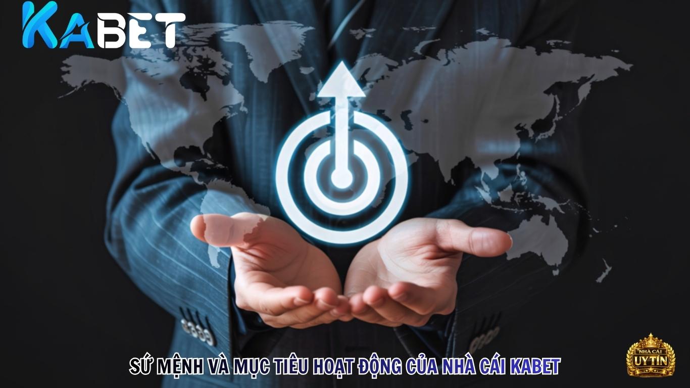 Sứ mệnh và mục tiêu hoạt động của nhà cái Kabet Sứ mệnh và mục tiêu hoạt động của nhà cái Kabet